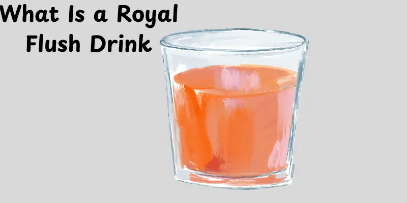 What Is a Royal Flush Drink?