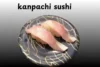 Kanpachi Sushi: A Fresh Taste of the Japanese Ocean - Post Thumbnail